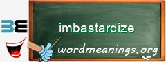 WordMeaning blackboard for imbastardize